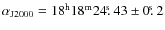 $\alpha_{\rm J2000}=18^{\rm h}18^{\rm m}24\hbox{$.\!\!^{\rm s}$ }43\pm0\hbox{$.\!\!^{\rm s}$ }2$
