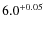 $\rm 6.0^{+0.05}$