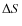 $\Delta S$