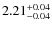 $\rm 2.21_{-0.04}^{+0.04}$
