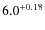 $\rm 6.0^{+0.18}$