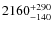 $\rm 2160_{-140}^{+290}$