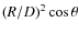 $(R/D)^{2}\cos\theta$