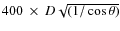 $400~\times~D \sqrt {(1/\cos \theta)}$