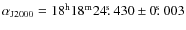 $\alpha_{\rm J2000}=18^{\rm h}18^{\rm
m}24\hbox{$.\!\!^{\rm s}$ }430\pm0\hbox{$.\!\!^{\rm s}$ }003$