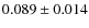 $0.089\pm0.014$