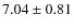$7.04\pm0.81$