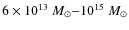 $6 \times
10^{13}~M_{\odot}{-}10^{15}~M_{\odot}$