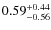 $0.59^{\rm +0.44}_{-0.56}$