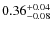 $0.36^{\rm +0.04}_{-0.08}$