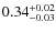$0.34^{\rm +0.02}_{-0.03}$