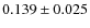 $0.139\pm0.025$