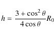 \begin{displaymath}h = \frac {3+\cos^2\theta}{4\cos\theta} R_0
\end{displaymath}