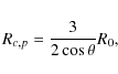 \begin{displaymath}R_{c,p} = \frac {3}{2 \cos\theta} R_0,
\end{displaymath}