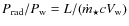 $P_{{\rm rad}}/P_{{\rm w}} = L/(\dot{m}_{\star} c V_{{\rm w}})$