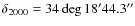 $\delta_{2000} = 34\deg18'44.3''$