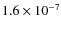 $1.6 \times 10^{-7}$
