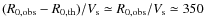 $(R_{0, {\rm obs}} - R_{0, {\rm th}})
/V_{\rm s} \simeq R_{0, {\rm obs}}/V_{\rm s} \simeq 350$