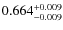 $ 0.664 _{\rm - 0.009 }^{+ 0.009 } $