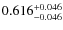 $ 0.616 _{\rm - 0.046 }^{+ 0.046 } $