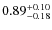 $ 0.89 _{\rm - 0.18 }^{+ 0.10 } $