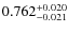 $ 0.762 _{\rm - 0.021 }^{+ 0.020 } $