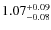 $ 1.07 _{\rm - 0.08 }^{+ 0.09 } $