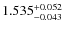 $ 1.535 _{\rm - 0.043 }^{+ 0.052 } $