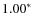 $ 1.00^{\ast} $