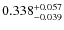 $ 0.338 _{\rm - 0.039 }^{+ 0.057 } $
