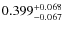 $ 0.399 _{\rm - 0.067 }^{+ 0.068 } $