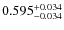 $ 0.595 _{\rm - 0.034 }^{+ 0.034 } $
