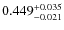 $ 0.449 _{\rm - 0.021 }^{+ 0.035 } $