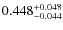 $ 0.448 _{\rm - 0.044 }^{+ 0.048 } $