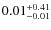 $ 0.01 _{\rm - 0.01 }^{+ 0.41 } $