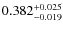 $ 0.382 _{\rm - 0.019 }^{+ 0.025 } $