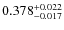 $ 0.378 _{\rm - 0.017 }^{+ 0.022 } $