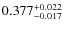 $ 0.377 _{\rm - 0.017 }^{+ 0.022 } $