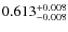 $ 0.613 _{\rm - 0.008 }^{+ 0.008 } $