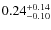 $ 0.24 _{\rm - 0.10 }^{+ 0.14 } $