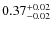 $ 0.37 _{\rm - 0.02 }^{+ 0.02 } $