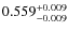 $ 0.559 _{\rm - 0.009 }^{+ 0.009 } $