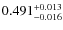 $ 0.491 _{\rm - 0.016 }^{+ 0.013 } $