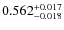 $ 0.562 _{\rm - 0.018 }^{+ 0.017 } $
