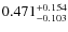 $ 0.471 _{\rm - 0.103 }^{+ 0.154 } $