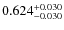 $ 0.624 _{\rm - 0.030 }^{+ 0.030 } $