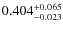 $ 0.404 _{\rm - 0.023 }^{+ 0.065 } $