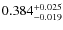 $ 0.384 _{\rm - 0.019 }^{+ 0.025 } $