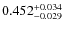 $ 0.452 _{\rm - 0.029 }^{+ 0.034 } $