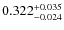 $ 0.322 _{\rm - 0.024 }^{+ 0.035 } $